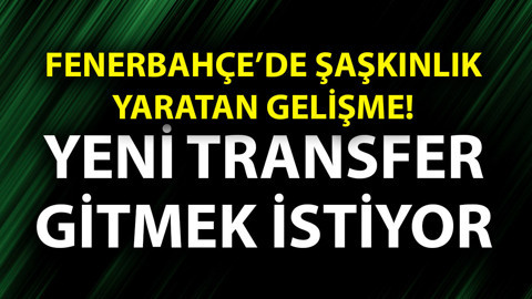 Fenerbahçe’de şaşkına çeviren gelişme! Yeni transfer gemileri yaktı! Gitmek istiyor