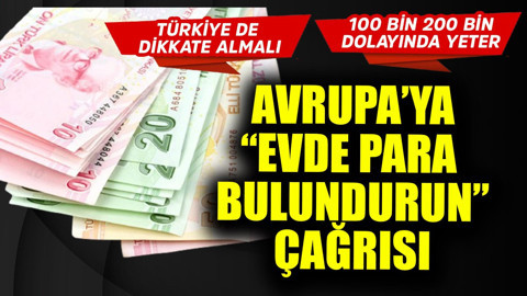 Türkiye de dahil tüm Avrupa'ya "Evde para bulundurun" çağrısı! Öyle 5 TL 10 TL değil 100.000 200.000 TL bırakmak lazım
