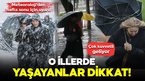 Meteoroloji'den hafta sonu için uyarı! O illerde yaşayanlar dikkat: Çok kuvvetli geliyor