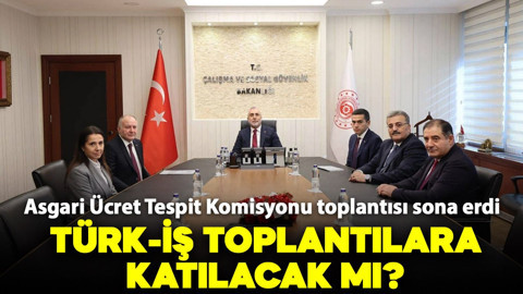 Asgari Ücret Tespit Komisyonu toplantısı sona erdi: Türk-İş toplantılara katılacak mı?