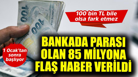 100 bin TL de olsa fark etmez! Bankada parası olan 85 milyona yönelik flaş haber verildi 1 Ocak'tan sonra başlıyor