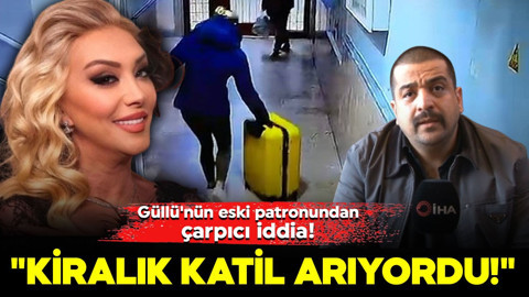 Güllü'nün eski patronundan çarpıcı iddia: "Kiralık katil arıyordu"