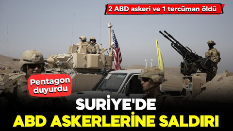 Suriye'de ABD'li askerlere ateş açıldı! Pentagon duyurdu: 2 ABD askeri ve 1 tercüman öldü