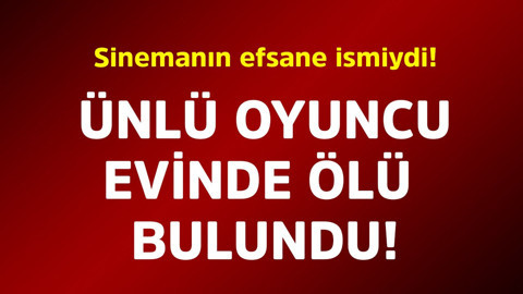 Sinemanın efsane ismiydi! Ünlü oyuncu evinde ölü bulundu