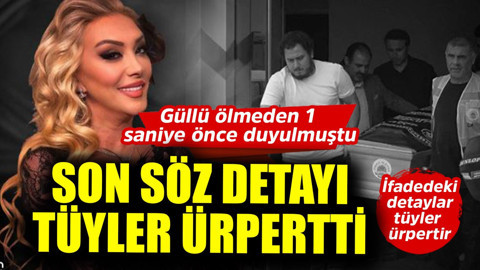 Güllü ölmeden 1 saniye önce ses kayıtlarında o ses duyulmuştu! Kızının ifadesindeki son söz detayı tüyleri diken diken etti