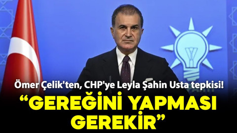 Ömer Çelik'ten, CHP'ye Leyla Şahin Usta tepkisi: "Tüm kadın milletvekillerine saygısızlık"