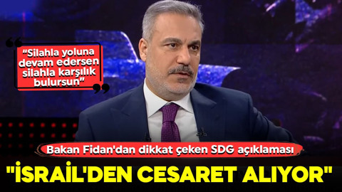 Bakan Fidan'dan SDG açıklaması: "İsrail'den cesaret alıyor"