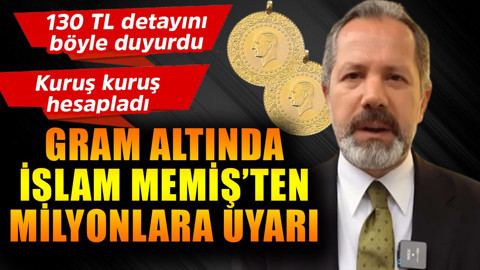 İslam Memiş'ten gramda 130 TL uyarısı