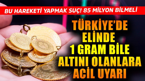 Türkiye'de elinde 1 gram bile altını olanlara acil uyarı! Bu hareketi yapmak suç! 85 milyon bilmeli