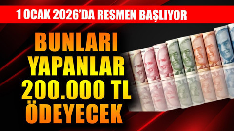 1 Ocak 2026'dan itibaren resmen başlıyor! Bunları yapanlar 200.000 TL ödeyecek