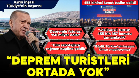 Asrın felaketinden asrın inşasına! 455 bininci konut teslim edildi! Cumhurbaşkanı Erdoğan: Deprem turistleri ortada yok