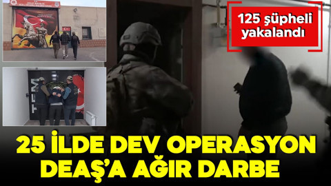 25 ilde dev operasyon! DEAŞ'a ağır darbe! 125 şüpheli yakalandı