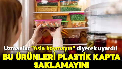 Uzmanlar "Asla koymayın" diyerek uyardı: İşte plastik kapta saklanmaması gereken o ürünler..