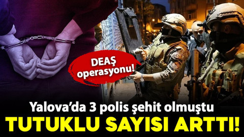 Yalova'da 3 polis şehit olmuştu! DEAŞ operasyonlarında tutuklu sayısı 56’ya çıktı