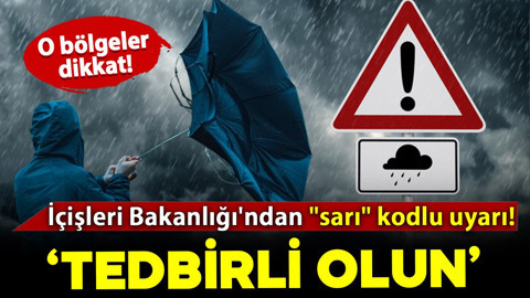 İçişleri Bakanlığı'ndan 14 il için "sarı" kodlu uyarı verildi!