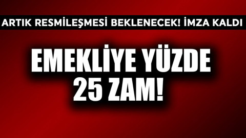 Emekliye yüzde 25 zam! Artık resmileşmesi beklenecek