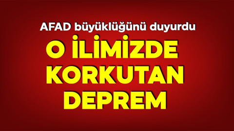AFAD duyurdu! O ilde korkutan deprem
