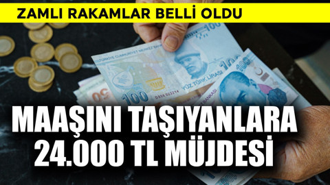 Maaşını taşıyanlara 24 bin TL müjdesi