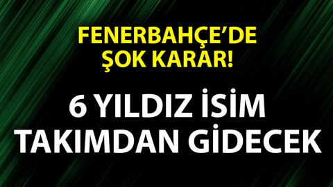 Fenerbahçe’de taşlar yerinden oynayacak! Karar verildi! Sezon sonu 6 yıldız veda edecek