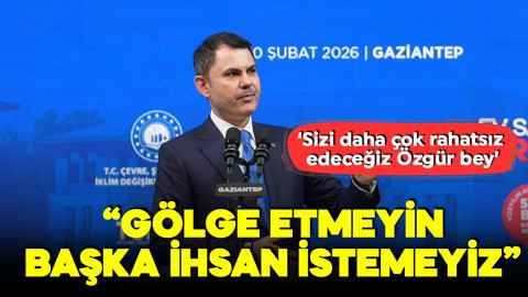 Bakan Kurum'dan muhalefete: Gölge etmesinler, başka ihsan istemeyiz