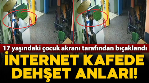 İnternet kafede dehşet anları! 17 yaşındaki çocuk akranı tarafından bıçaklandı