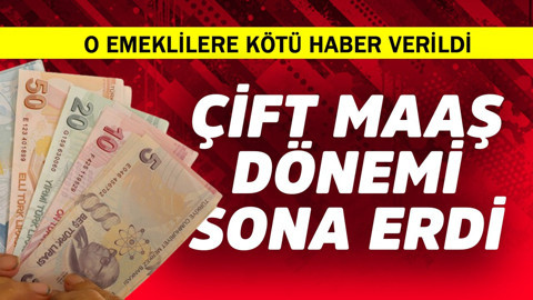 O emeklilere kötü haber! Çift maaş devri bitti