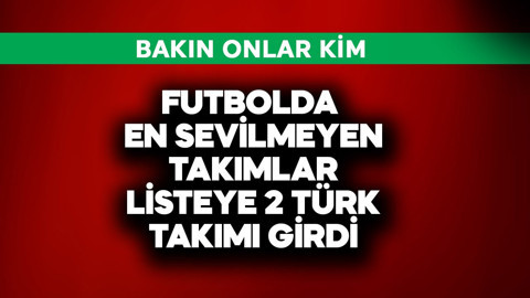 Futbolda en sevilmeyen takımlar açıklandı! Listedeki 2 Türk takımı bakın kim