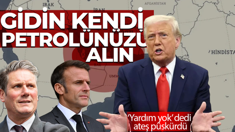 ABD Başkanı Trump'tan İngiltere ve Fransa'ya ateş püskürdü: Hürmüz'e girin ve kendi petrolünüzü alın