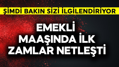 Emekli maaşında ilk zamlar netleşti! Şimdi bakın