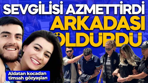 Sevgilisi azmettirdi, arkadaşı öldürdü! Özge cinayetinde eşe beraat, 2 sanığa ağırlaştırılmış müebbet