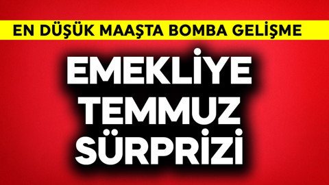 Emekliye temmuz sürprizi! En düşük maaşta bomba gelişme