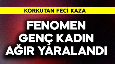 Feci kaza! Sosyal medya fenomeni genç kadın ağır yaralandı