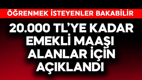 20.000 TL'ye kadar emekli maaşı alanlar için açıklandı