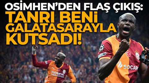 Osimhen: Tanrı beni Galatasaray’la kutsadı!