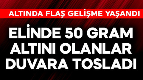 Elinde 50 gram altını olanlar duvara tosladı!