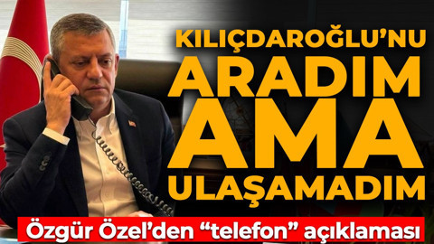 Özgür Özel'den telefon açıklaması: "Kılıçdaroğlu'nu aradım ama ulaşamadım"