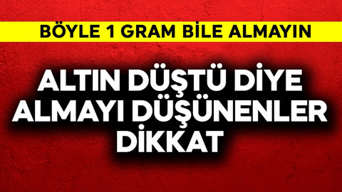 Altın düştü diye almayı düşünenler dikkat!