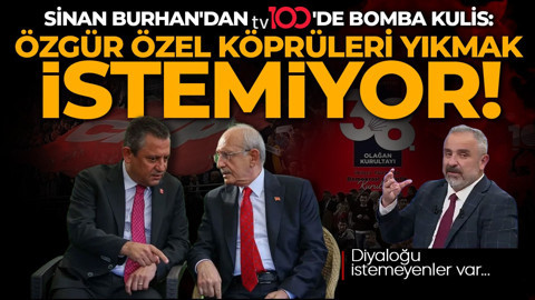CHP'de "Mutlak Butlan" krizi! Sinan Burhan'dan tv100'de bomba kulis: Özgür Özel köprüleri yıkmak istemiyor