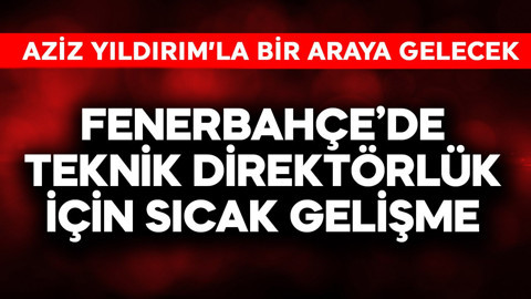 Fenerbahçe'de teknik direktörlük için sıcak gelişme! Aziz Yıldırım'la bir araya gelecek