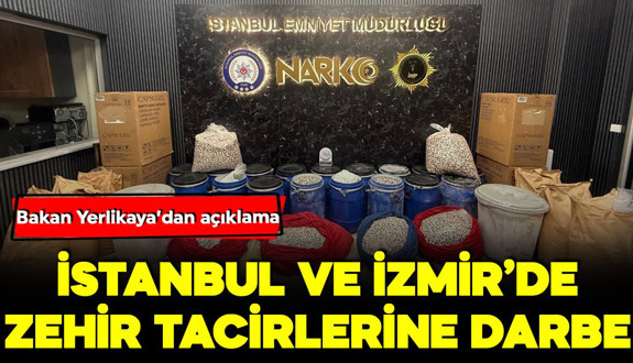 Bakan Yerlikaya açıkladı: İstanbul ve İzmir'de zehir tacirlerine darbe