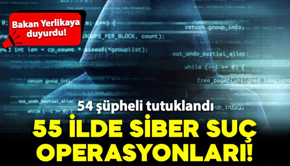Bakan Yerlikaya duyurdu: 55 ilde siber suç operasyonu; 54 şüpheli tutuklandı