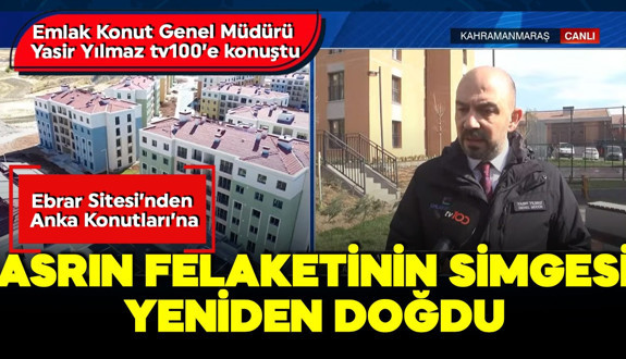 Asrın felaketinde yıkılan Ebrar Sitesi yeniden doğdu! Emlak Konut Genel Müdürü Yasir Yılmaz'dan tv100'e özel açıklamalar: Çalışmalar rekor sürede tamamlandı