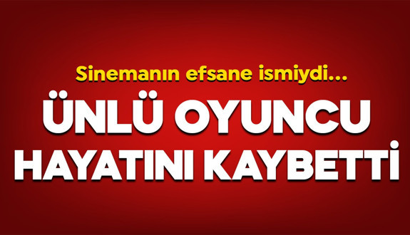 Sinemanın efsane ismiydi... Ünlü oyuncu hayatını kaybetti