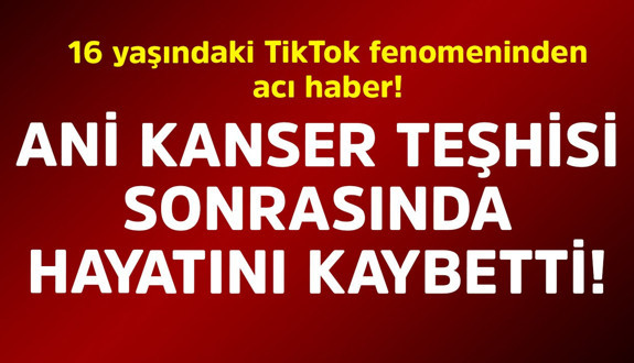 16 yaşındaki TikTok fenomeninden acı haber! Ani kanser teşhisi sonrasında hayatını kaybetti