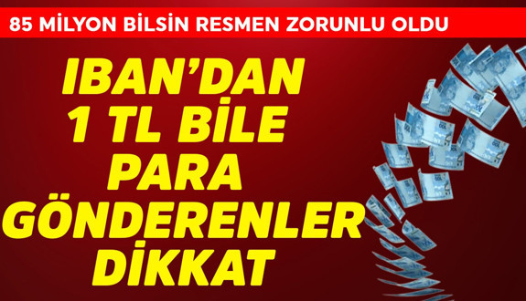 IBAN'dan 1 TL bile para gönderenler dikkat! 85 milyon bilsin resmen zorunlu oldu