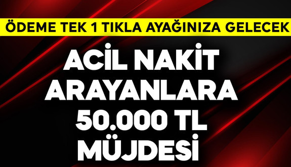 Acil nakit arayanlara 50.000 TL müjdesi