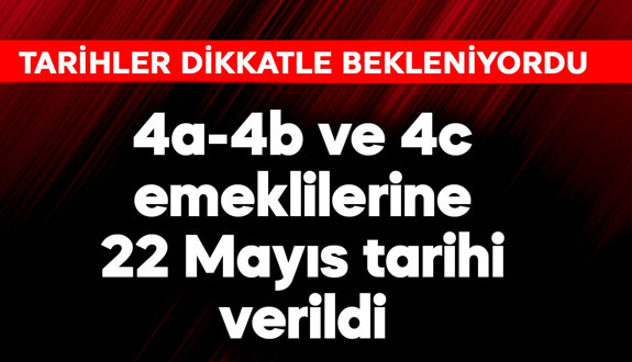 4a-4b ve 4c emeklilerine 22 Mayıs tarihi verildi