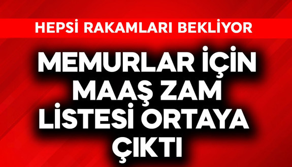 Memurlar için maaş zam listesi ortaya çıktı