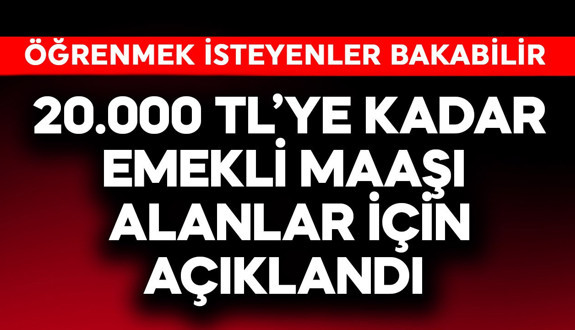 20.000 TL'ye kadar emekli maaşı alanlar için açıklandı
