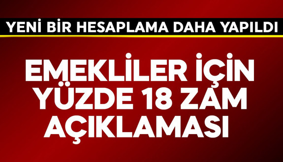Emekli için yüzde 18 zam açıklaması